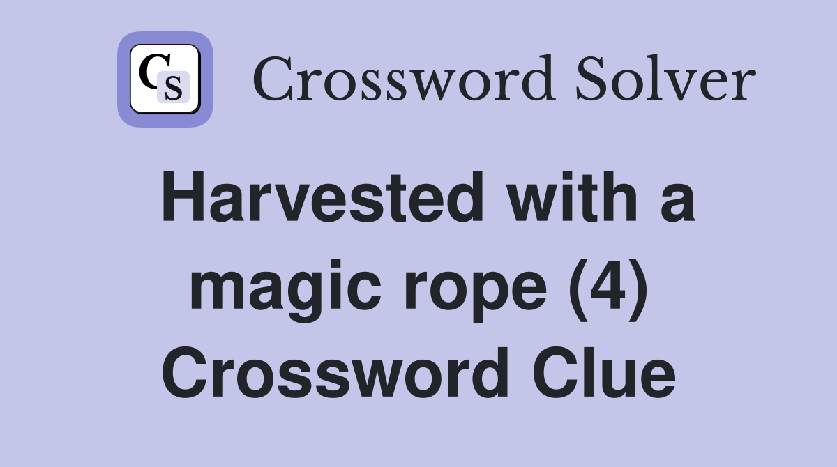 Harvested with a magic rope (4) Crossword Clue