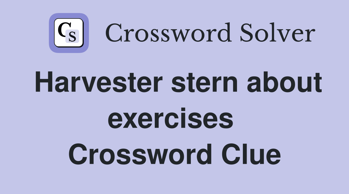 Harvester stern about exercises  Crossword Clue