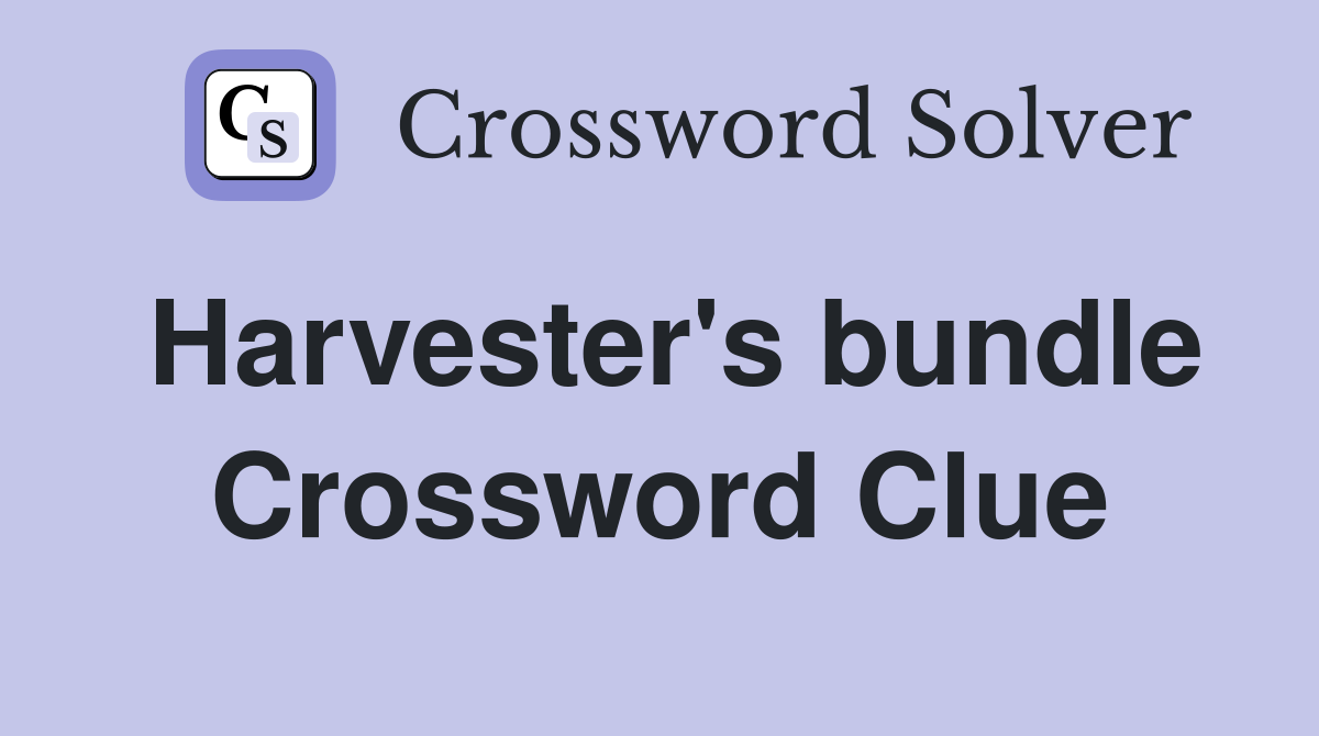Harvester's bundle Crossword Clue