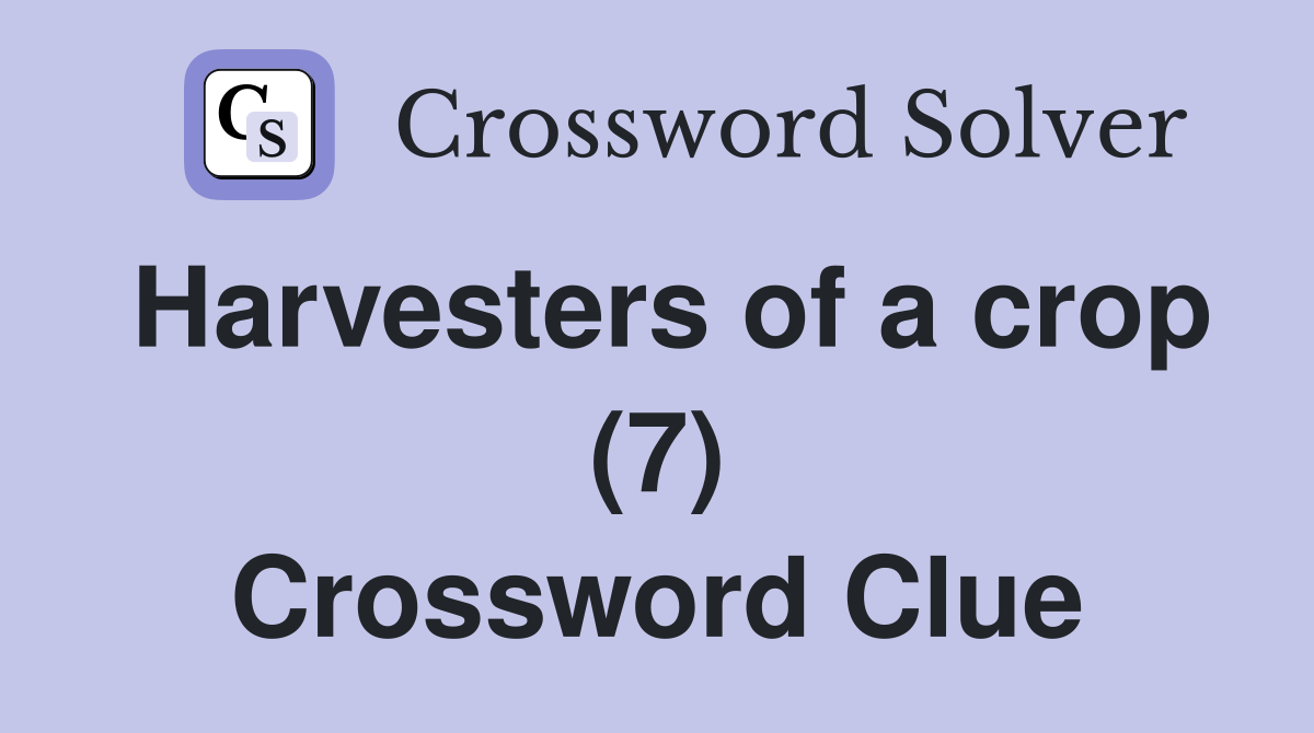 Harvesters of a crop (7) Crossword Clue