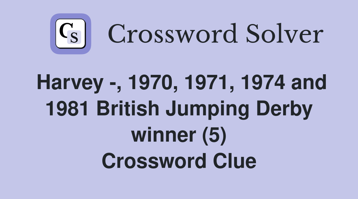 Harvey -, 1970, 1971, 1974 and 1981 British Jumping Derby winner (5) Crossword Clue