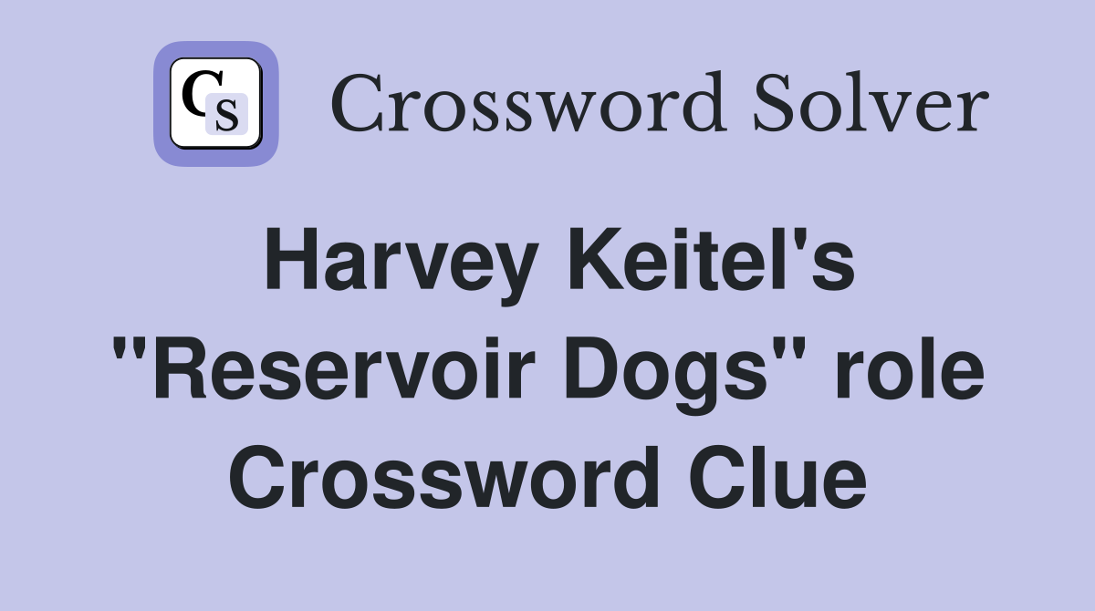Harvey Keitel's "Reservoir Dogs" role Crossword Clue