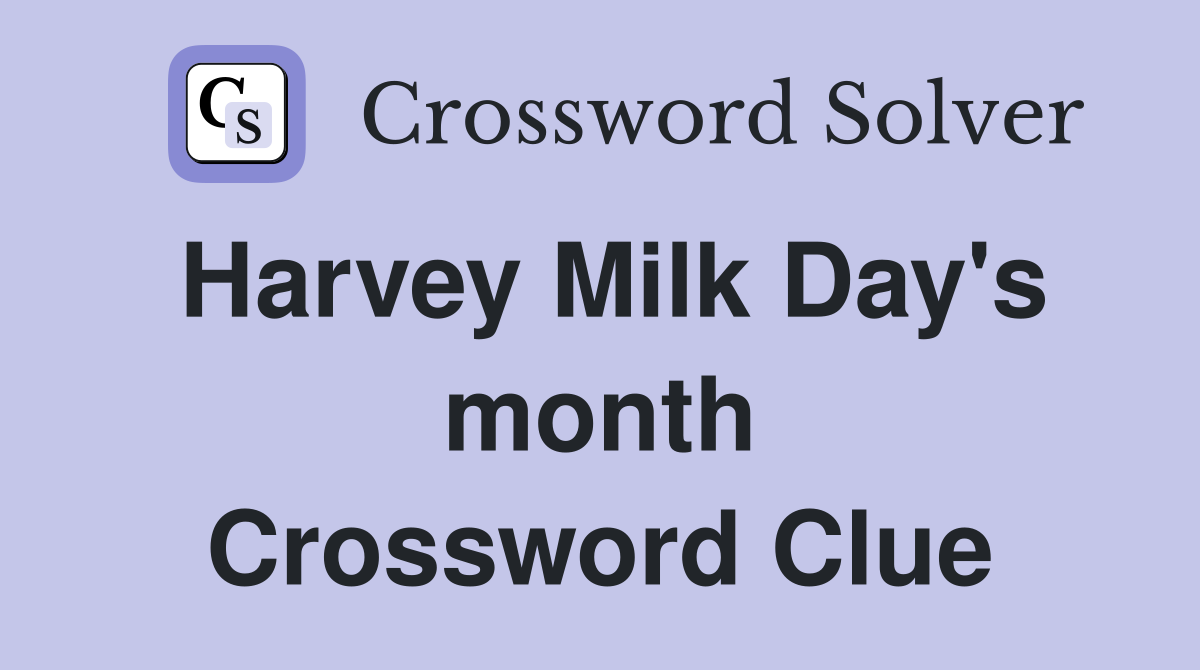 Harvey Milk Day's month Crossword Clue