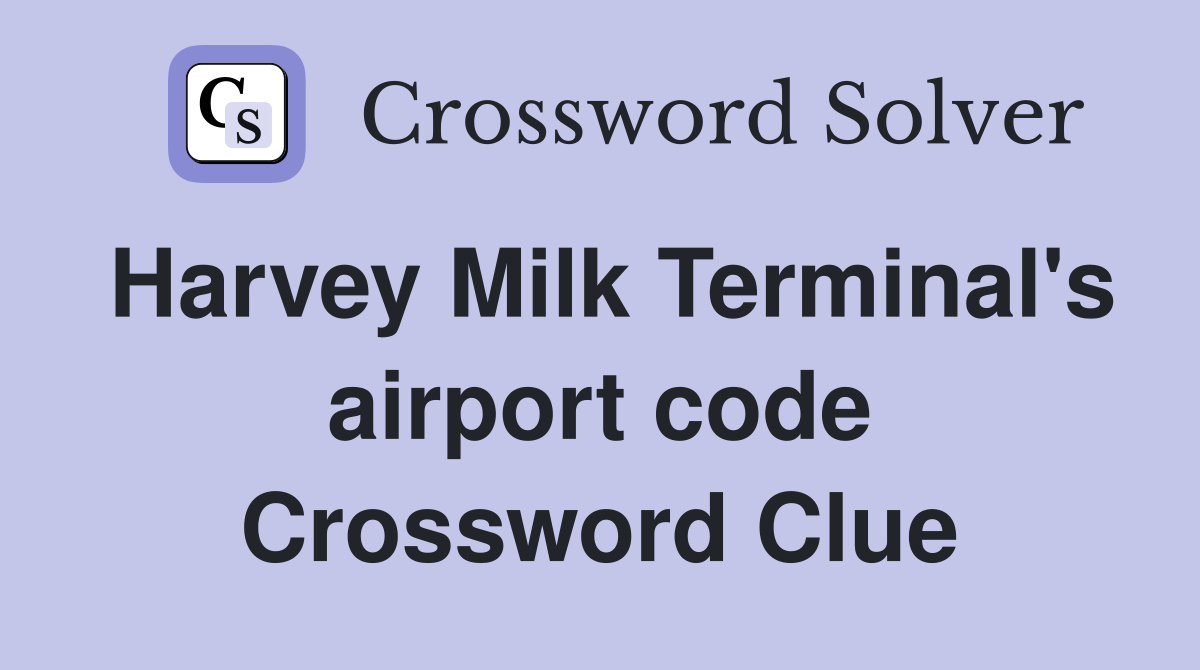 Harvey Milk Terminal's airport code Crossword Clue