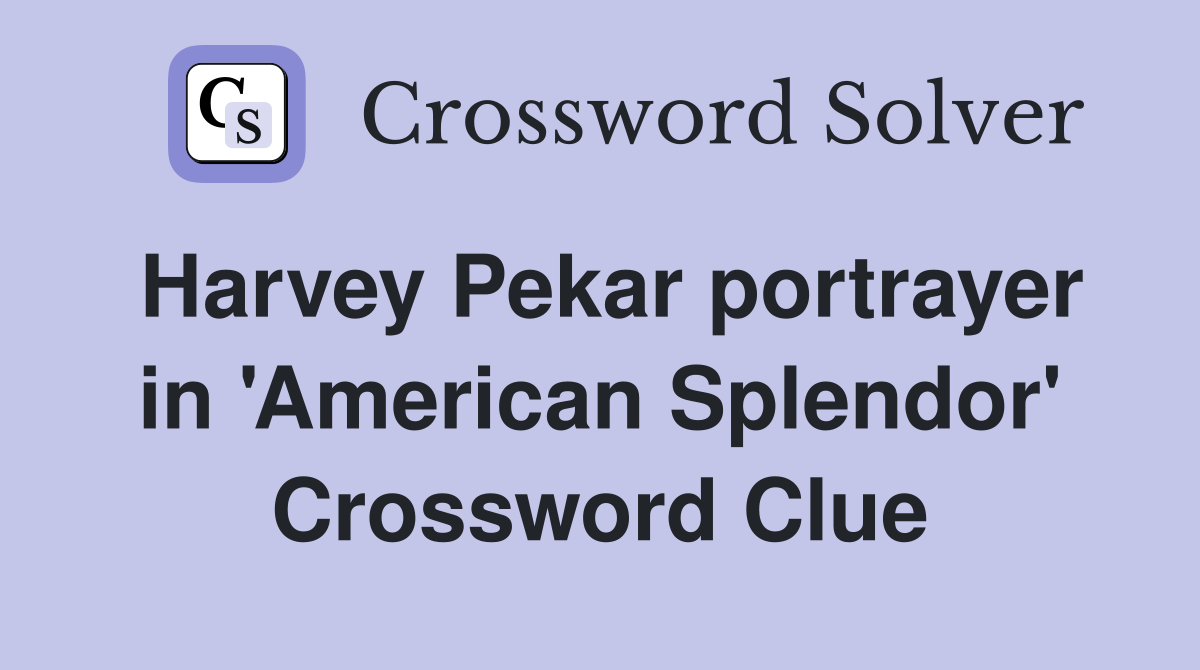 Harvey Pekar portrayer in 'American Splendor' Crossword Clue