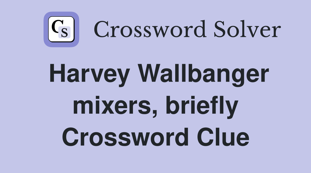 Harvey Wallbanger mixers, briefly Crossword Clue