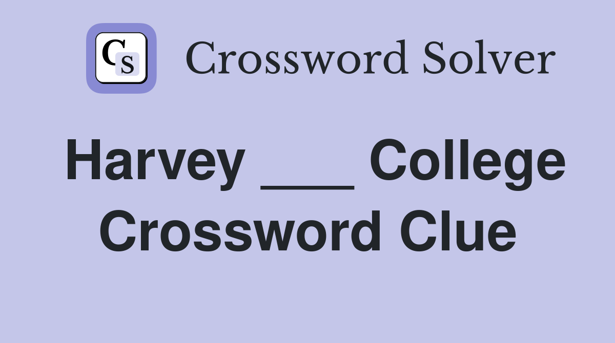 Harvey ___ College Crossword Clue