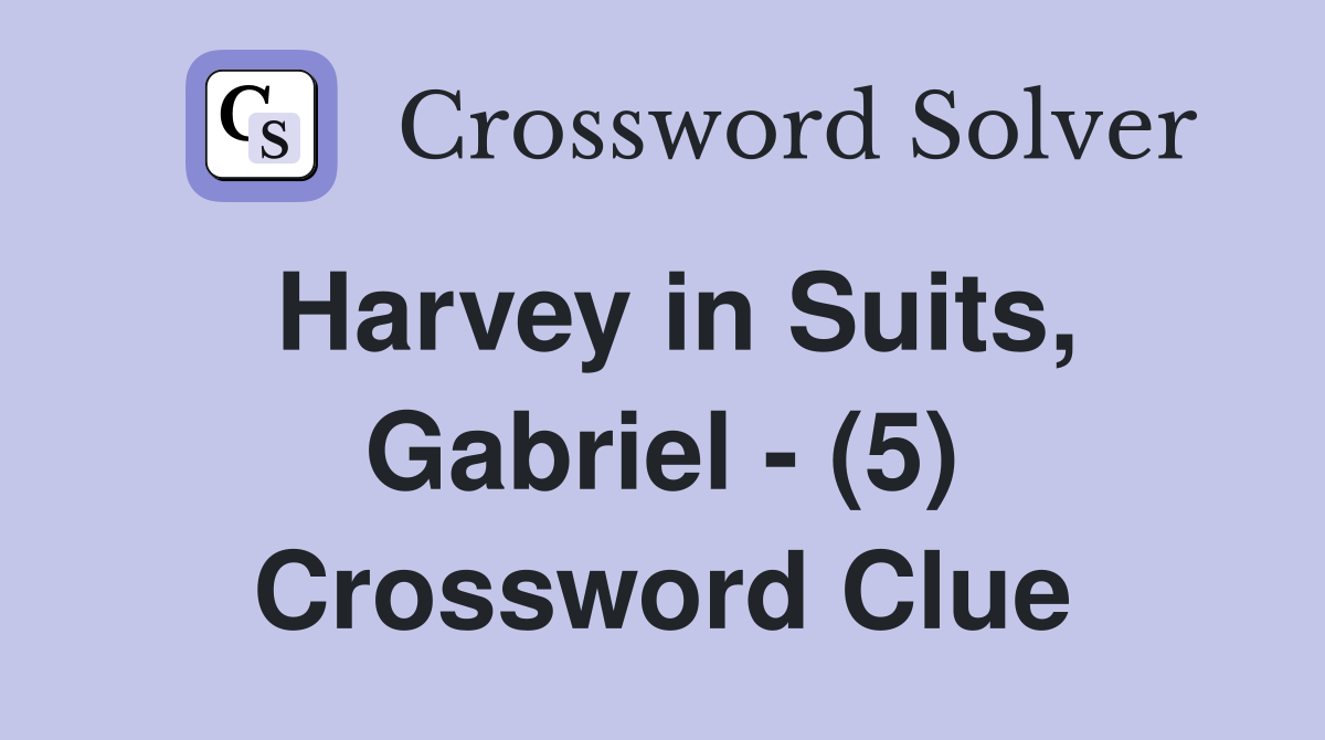 Harvey in Suits, Gabriel - (5) Crossword Clue