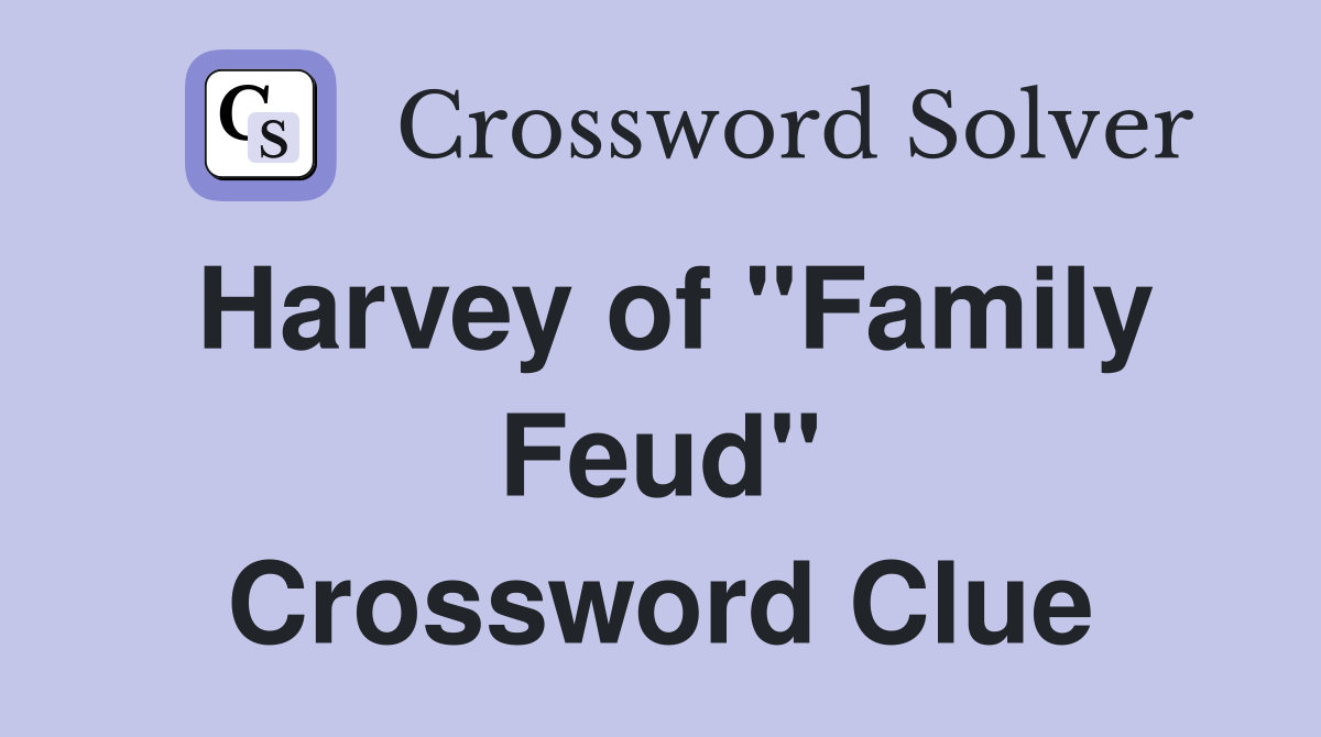 Harvey of "Family Feud" Crossword Clue