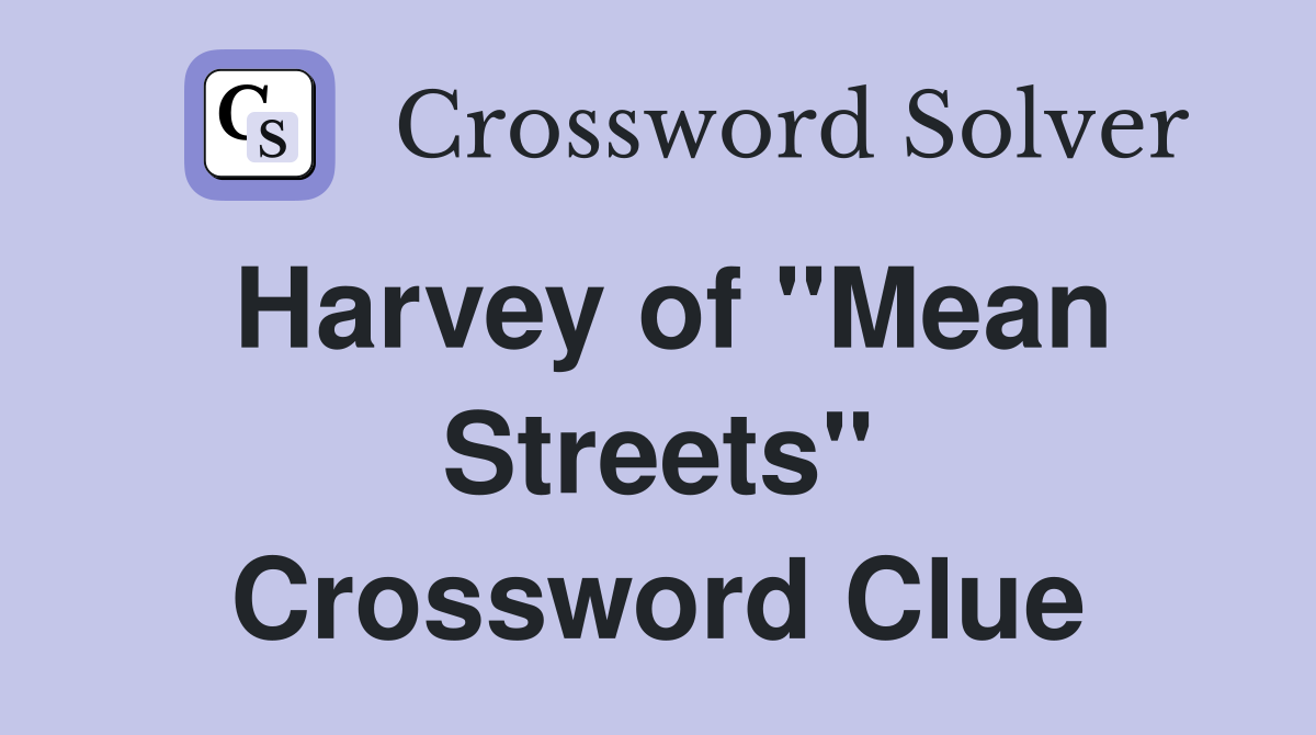 Harvey of "Mean Streets" Crossword Clue