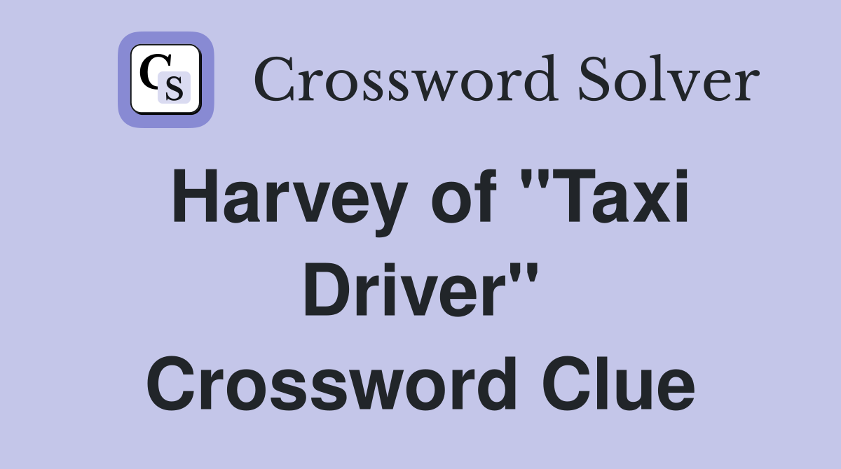 Harvey of "Taxi Driver" Crossword Clue