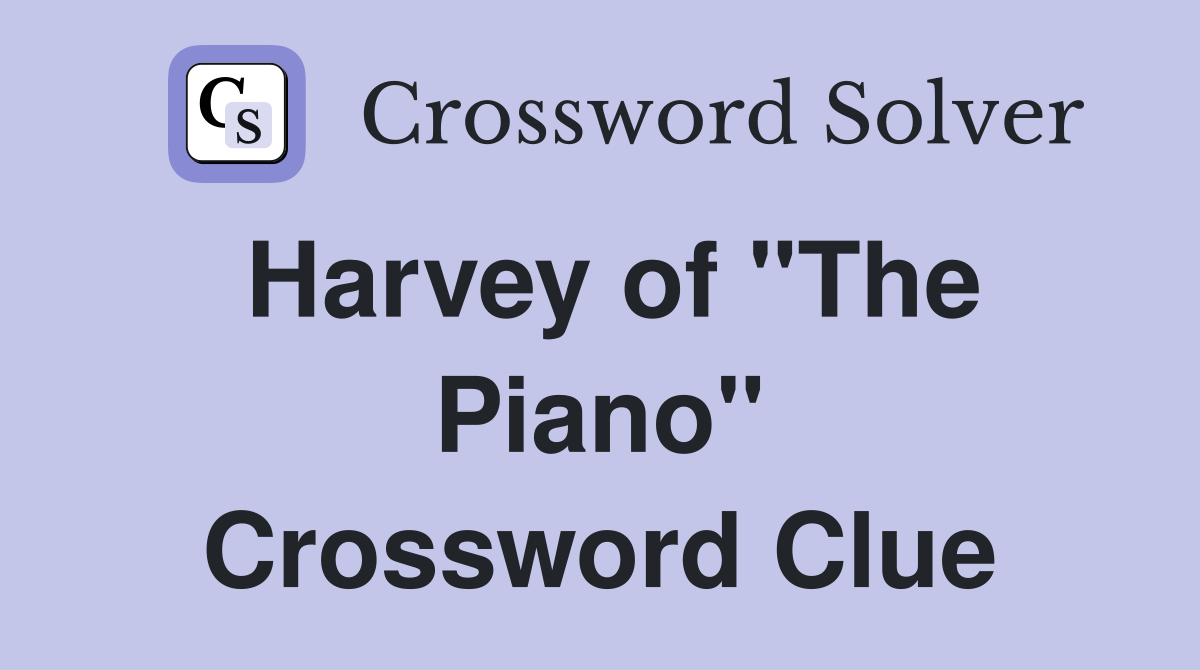 Harvey of "The Piano" Crossword Clue
