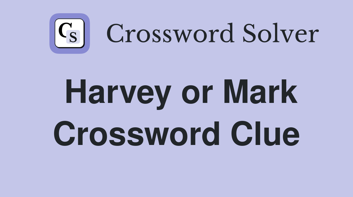 Harvey or Mark Crossword Clue