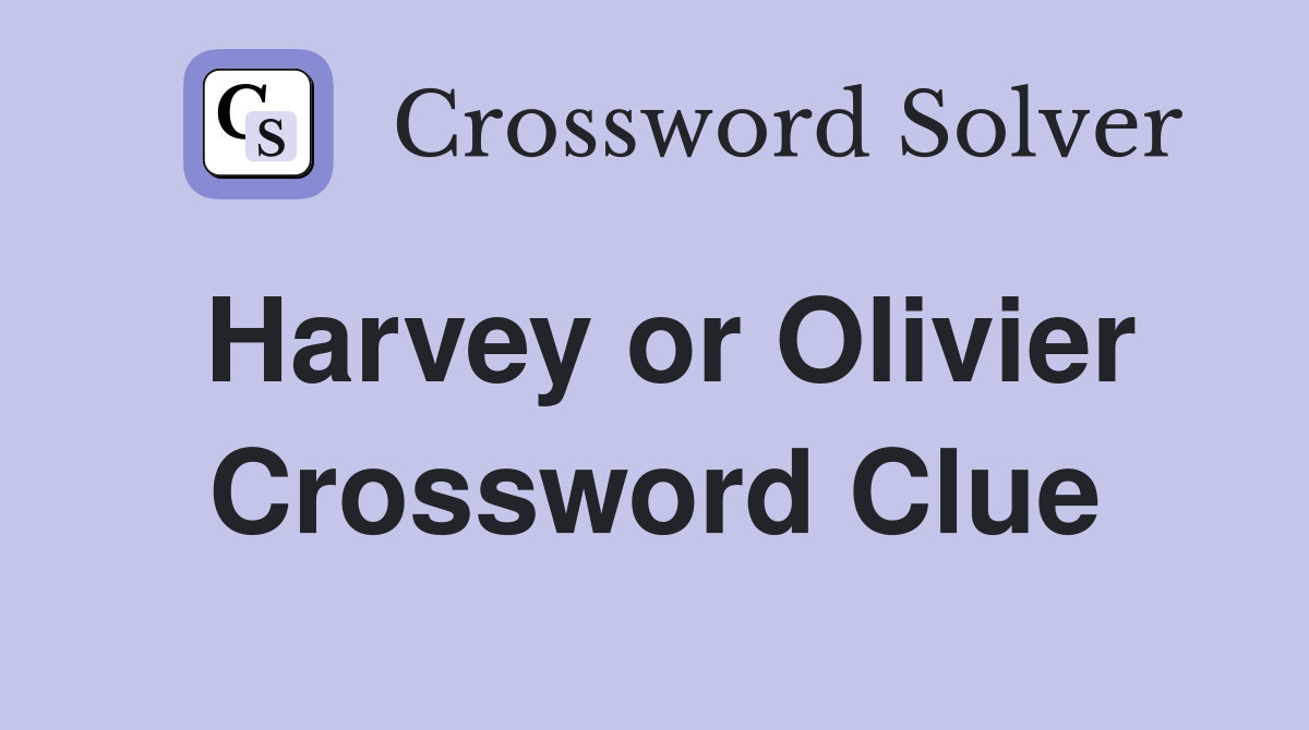 Harvey or Olivier Crossword Clue