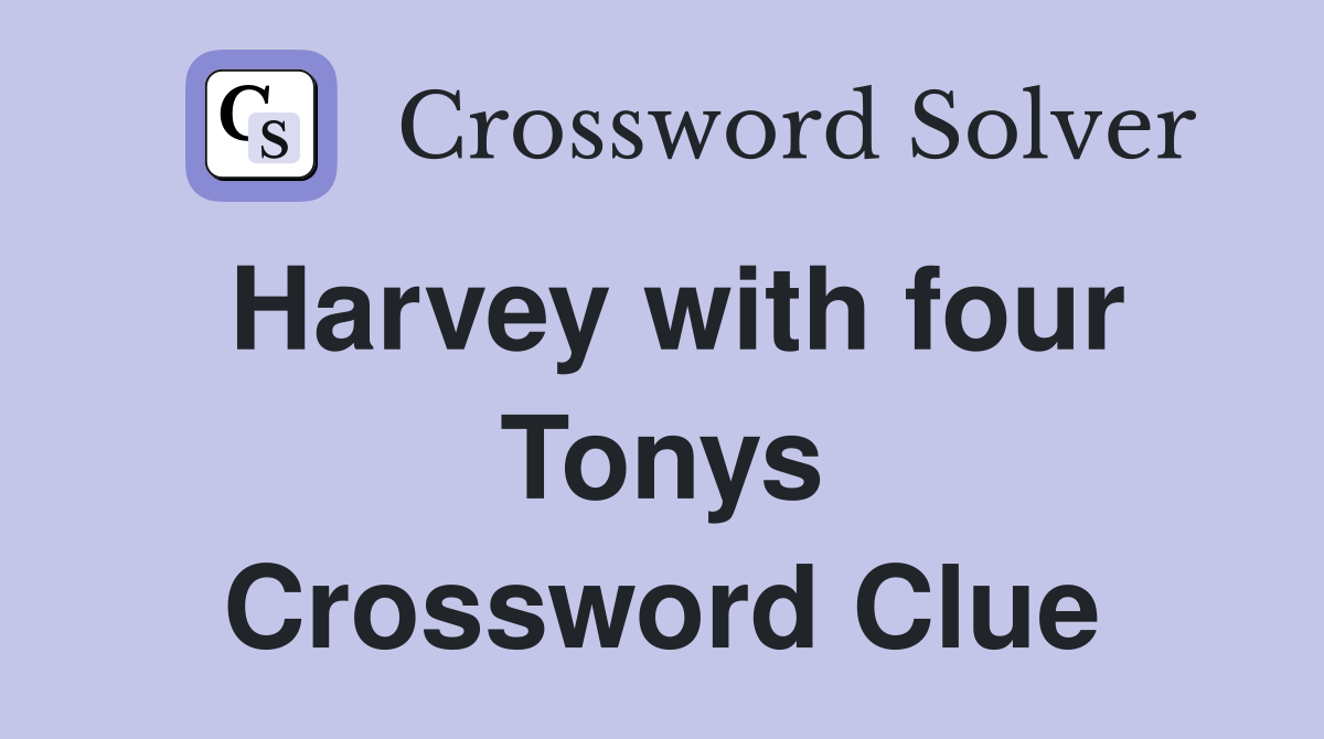 Harvey with four Tonys Crossword Clue