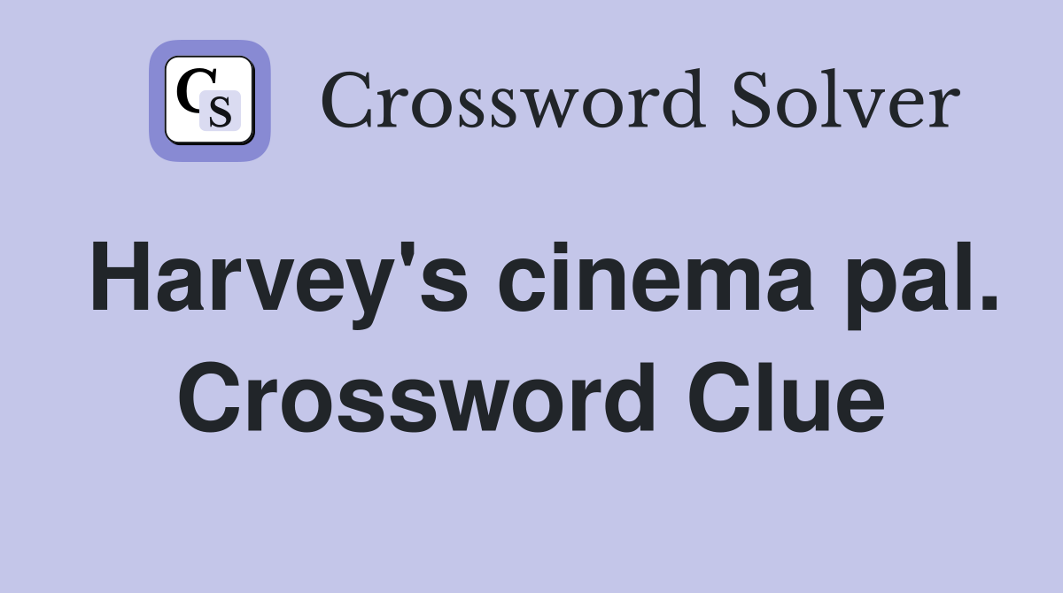 Harvey's cinema pal. Crossword Clue