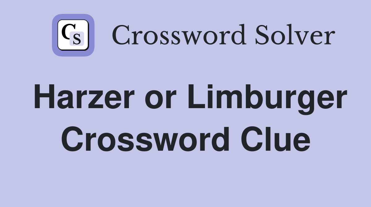 Harzer or Limburger Crossword Clue