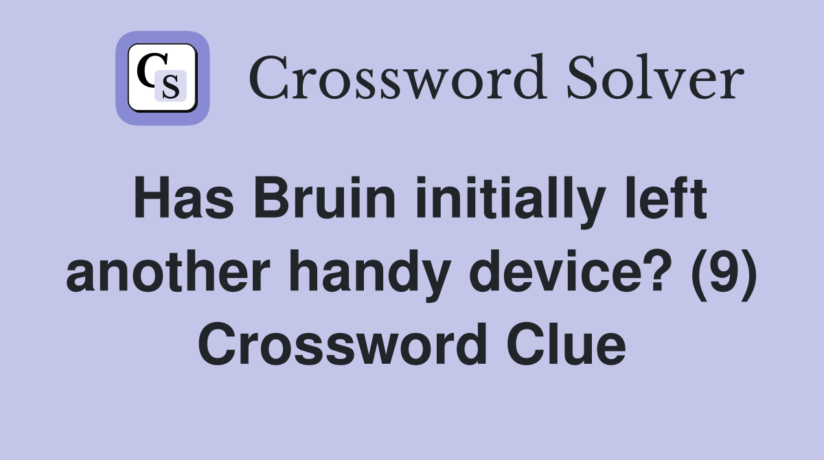 Has Bruin initially left another handy device? (9) Crossword Clue