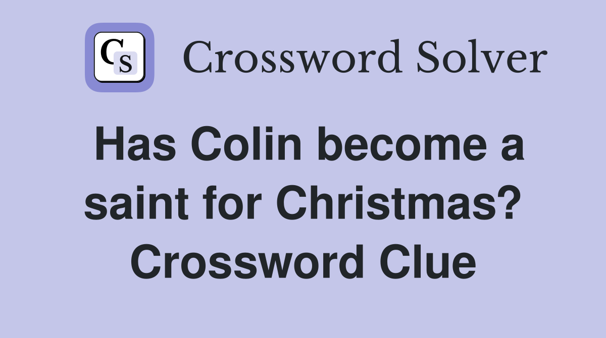 Has Colin become a saint for Christmas? Crossword Clue