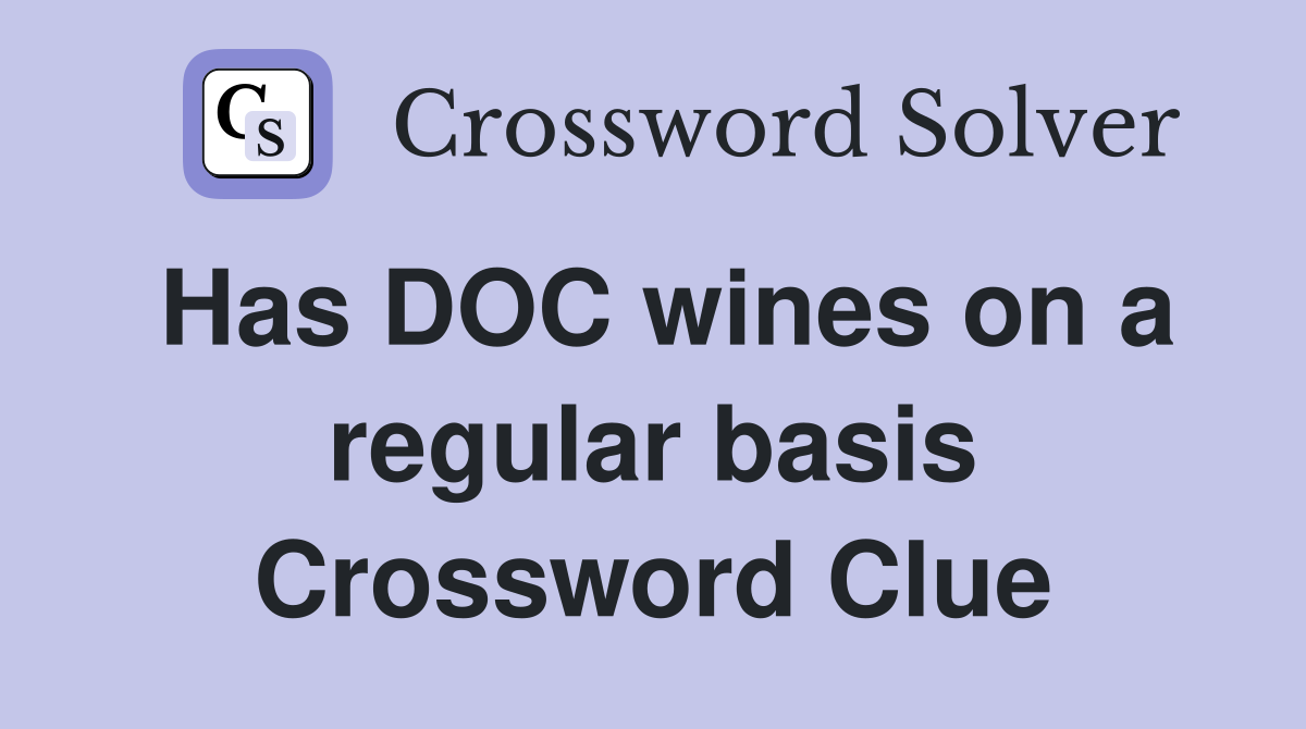 Has DOC wines on a regular basis Crossword Clue