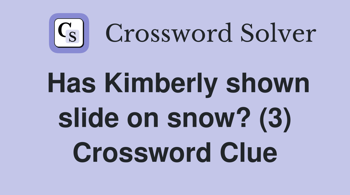Has Kimberly shown slide on snow? (3) Crossword Clue