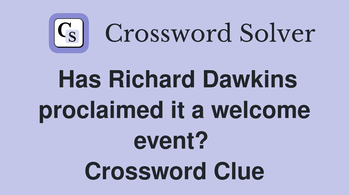 Has Richard Dawkins proclaimed it a welcome event?  Crossword Clue
