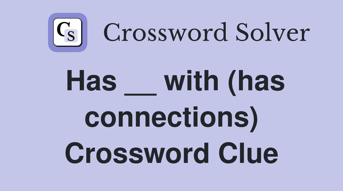 Has __ with (has connections) Crossword Clue