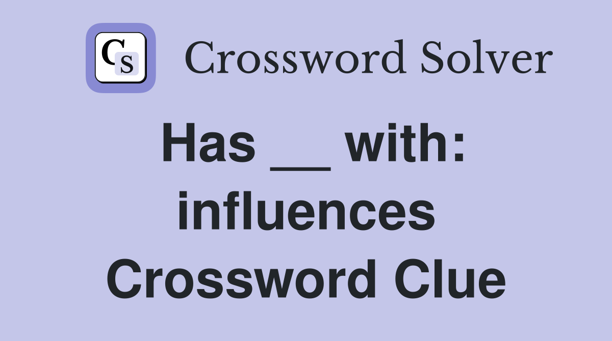 Has __ with: influences Crossword Clue