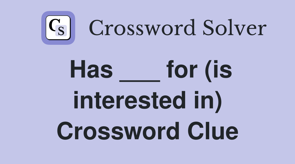 Has ___ for (is interested in) Crossword Clue
