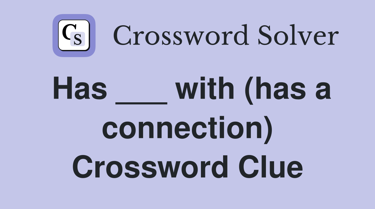 Has ___ with (has a connection) Crossword Clue