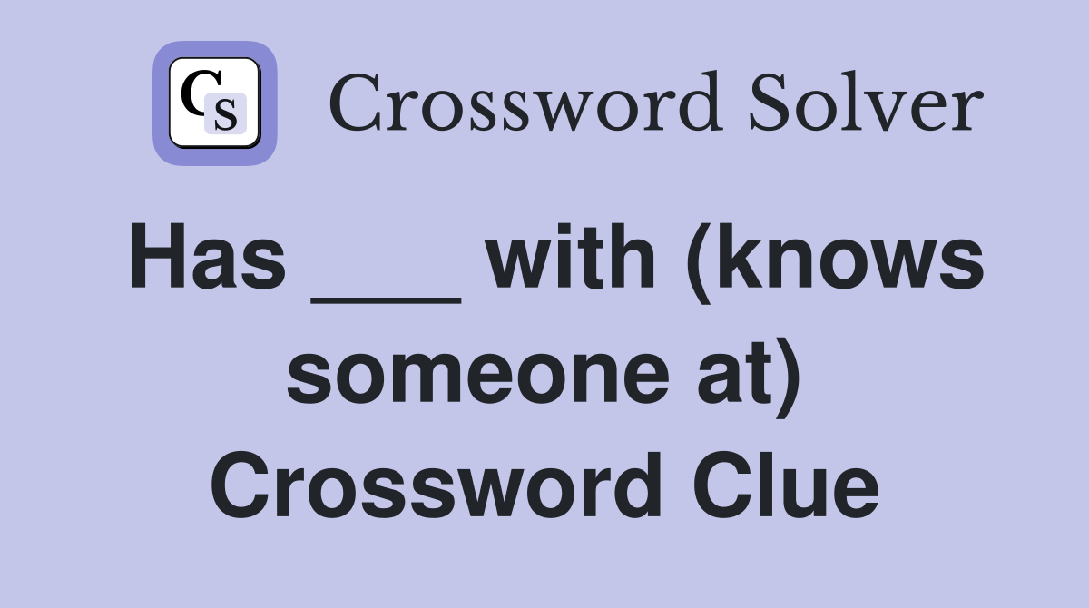 Has ___ with (knows someone at) Crossword Clue