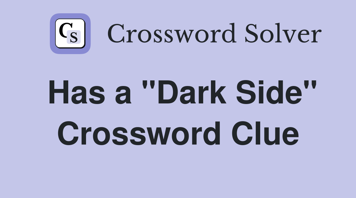 Has a "Dark Side" Crossword Clue