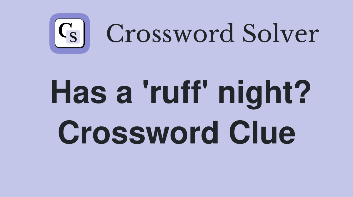 Has a 'ruff' night? Crossword Clue