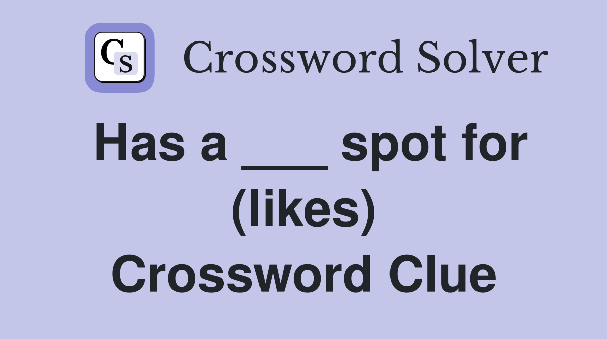 Has a ___ spot for (likes) Crossword Clue
