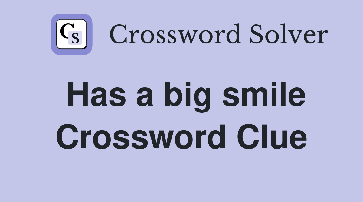 Has a big smile Crossword Clue