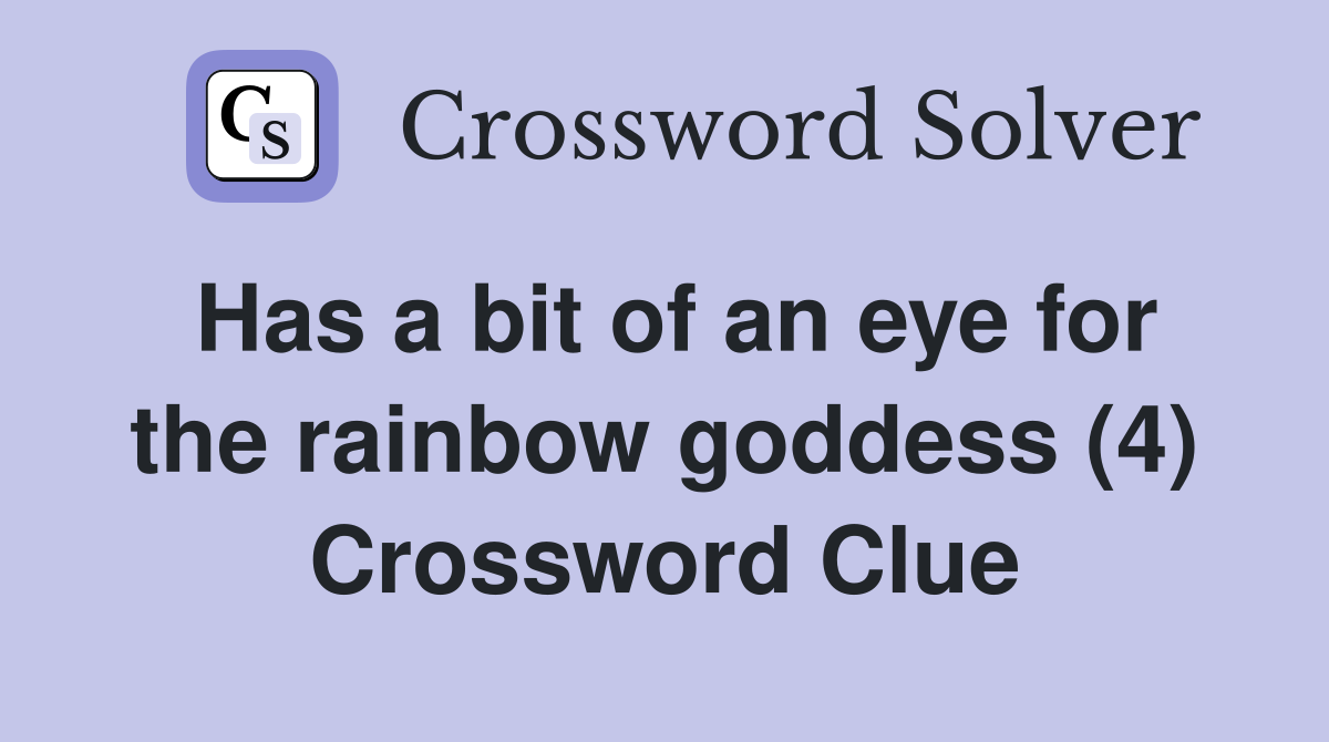 Has a bit of an eye for the rainbow goddess (4) Crossword Clue