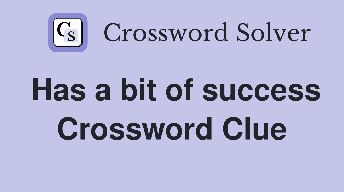 Has a bit of success Crossword Clue