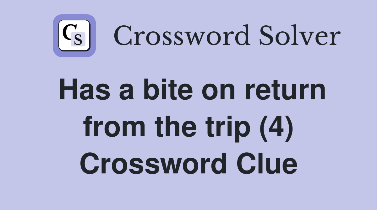 Has a bite on return from the trip (4) Crossword Clue