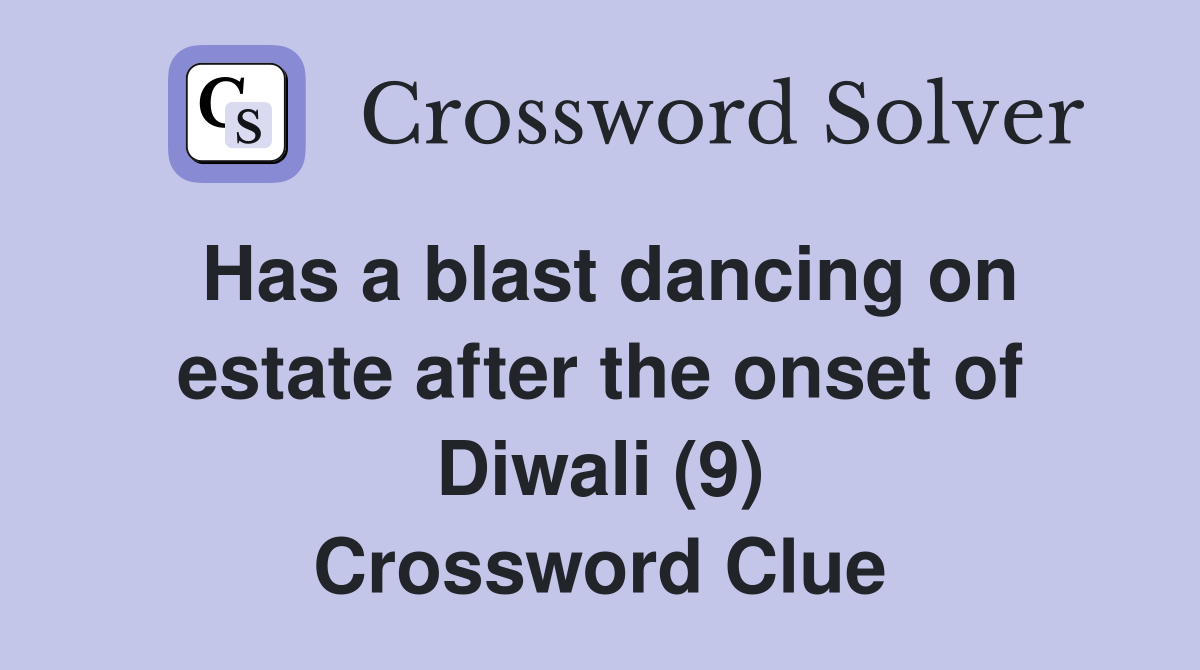 Has a blast dancing on estate after the onset of Diwali (9) Crossword Clue