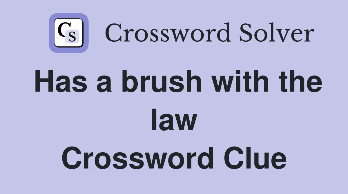 Has a brush with the law Crossword Clue