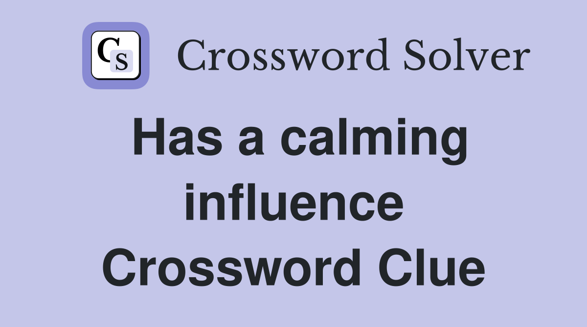 Has a calming influence Crossword Clue