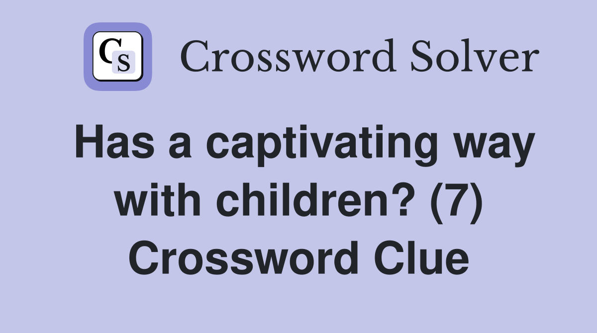 Has a captivating way with children? (7) Crossword Clue