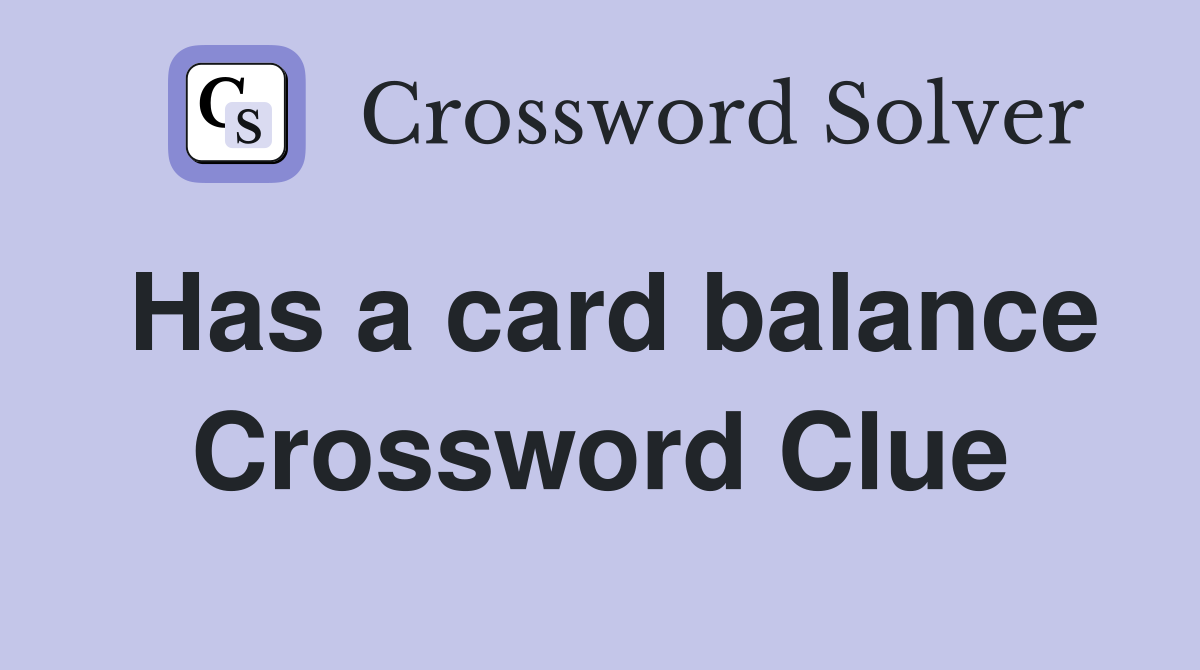 Has a card balance Crossword Clue
