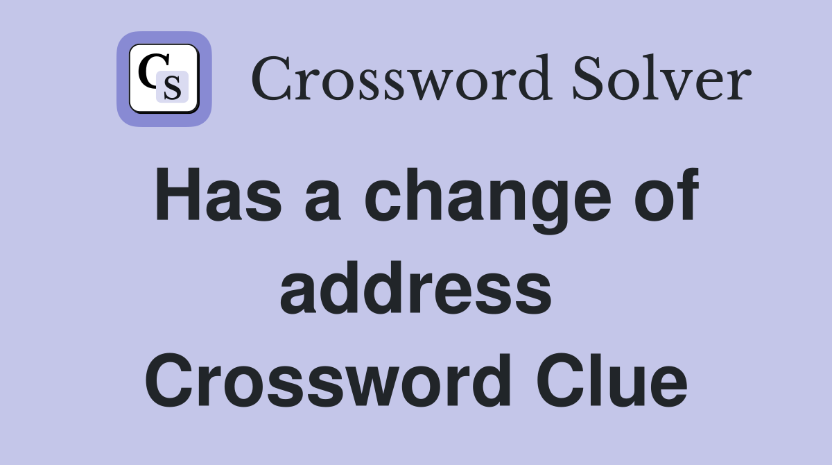 Has a change of address Crossword Clue