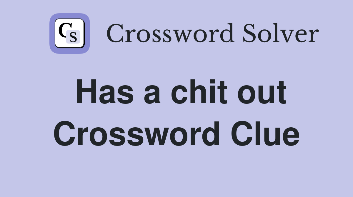 Has a chit out Crossword Clue
