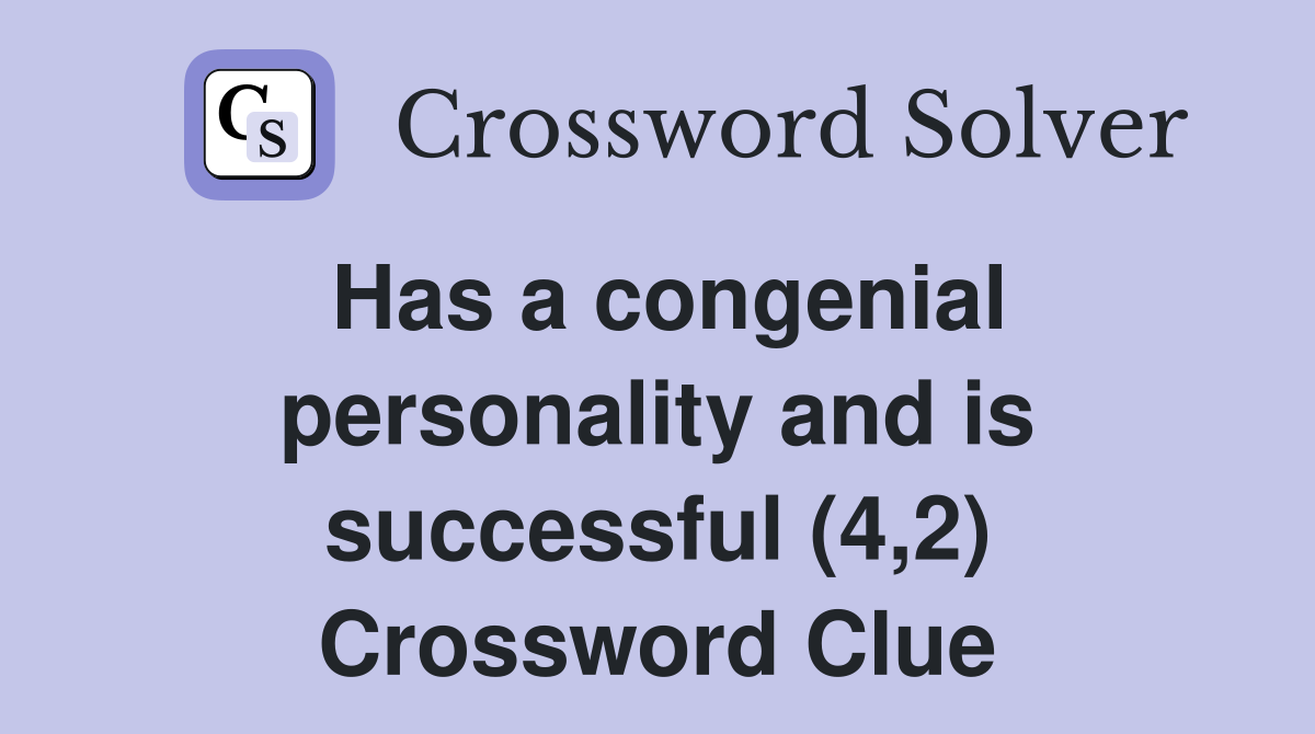 Has a congenial personality and is successful (4,2) Crossword Clue