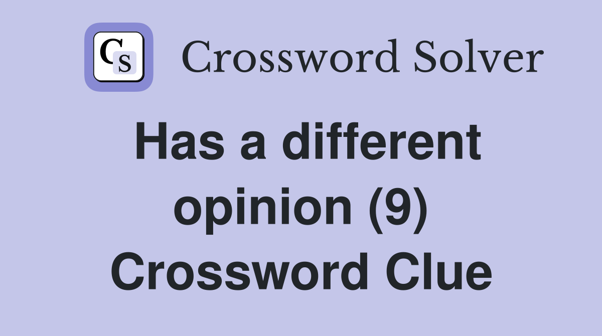 Has a different opinion (9) Crossword Clue