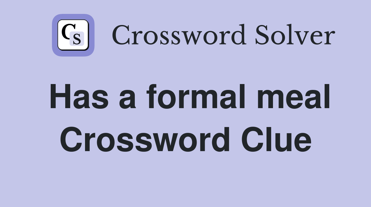 Has a formal meal Crossword Clue