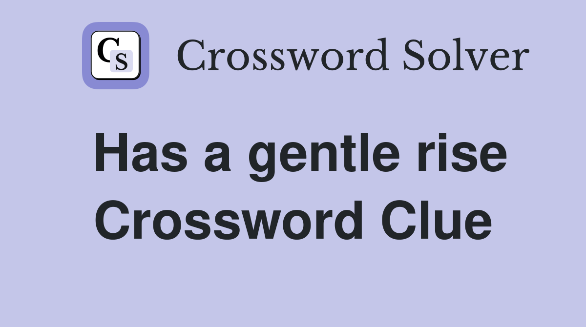 Has a gentle rise Crossword Clue