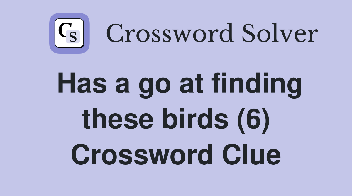 Has a go at finding these birds (6) Crossword Clue